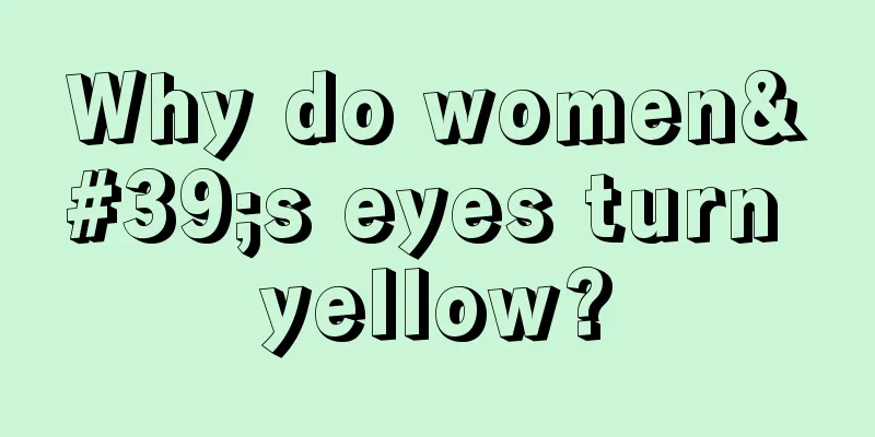 Why do women's eyes turn yellow?