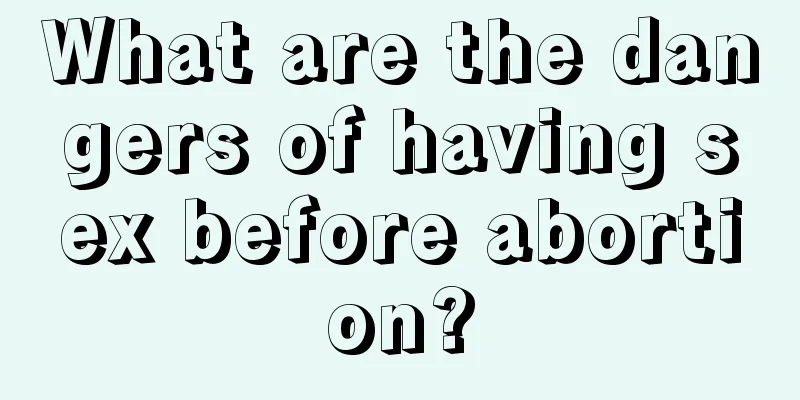 What are the dangers of having sex before abortion?