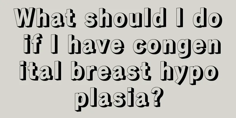 What should I do if I have congenital breast hypoplasia?