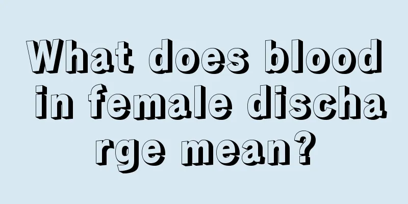 What does blood in female discharge mean?