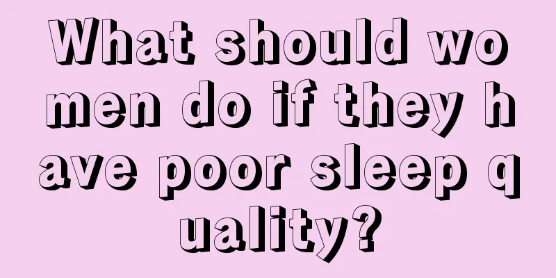 What should women do if they have poor sleep quality?