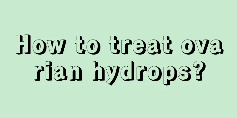 How to treat ovarian hydrops?