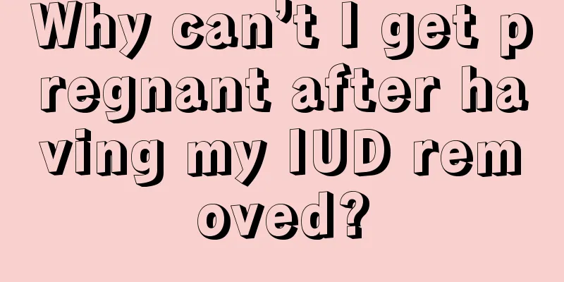 Why can’t I get pregnant after having my IUD removed?