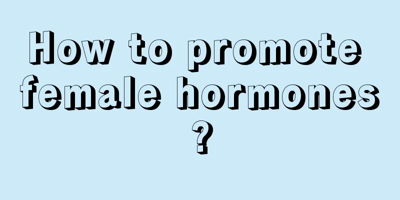 How to promote female hormones?