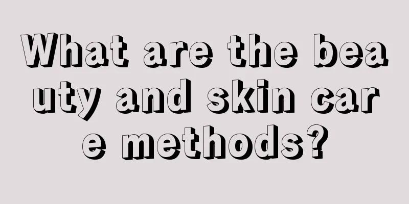 What are the beauty and skin care methods?