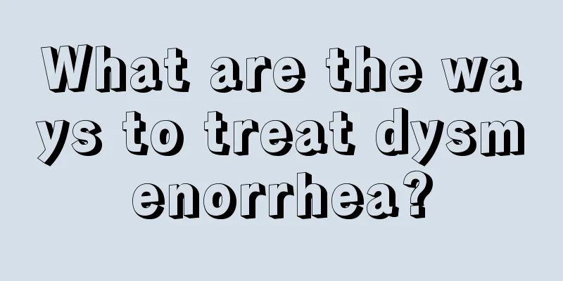 What are the ways to treat dysmenorrhea?