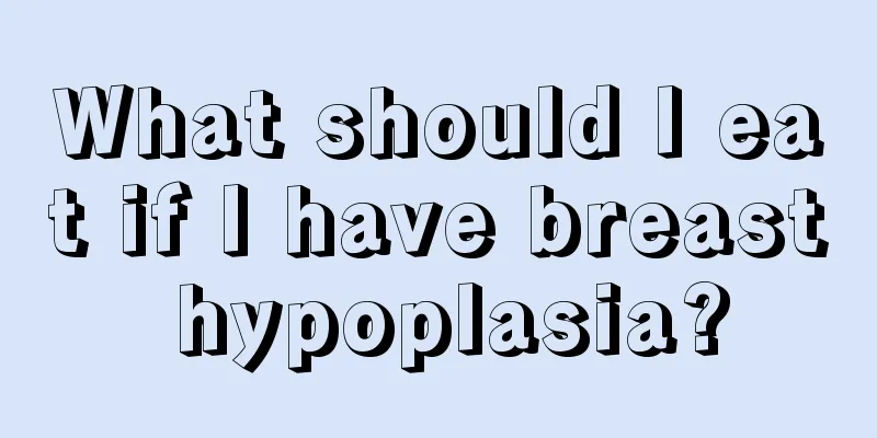 What should I eat if I have breast hypoplasia?