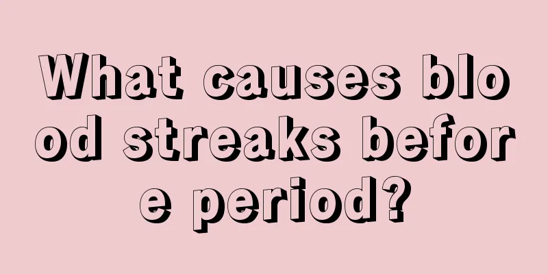 What causes blood streaks before period?