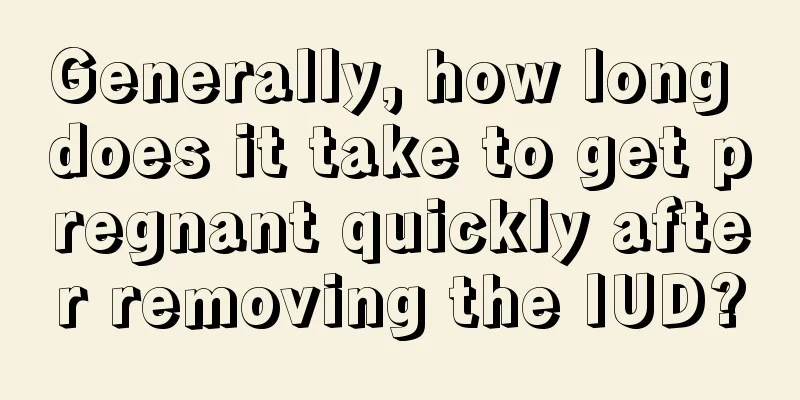 Generally, how long does it take to get pregnant quickly after removing the IUD?