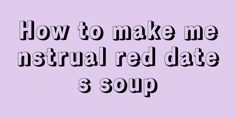 How to make menstrual red dates soup