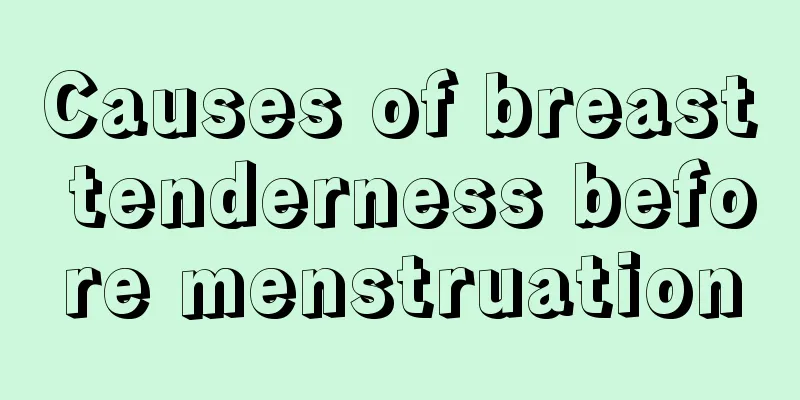 Causes of breast tenderness before menstruation