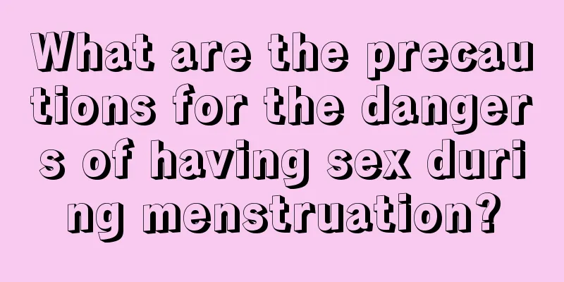 What are the precautions for the dangers of having sex during menstruation?