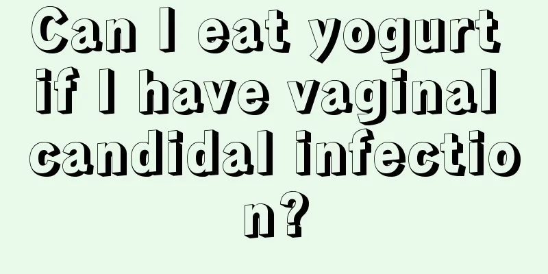 Can I eat yogurt if I have vaginal candidal infection?