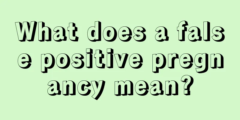 What does a false positive pregnancy mean?