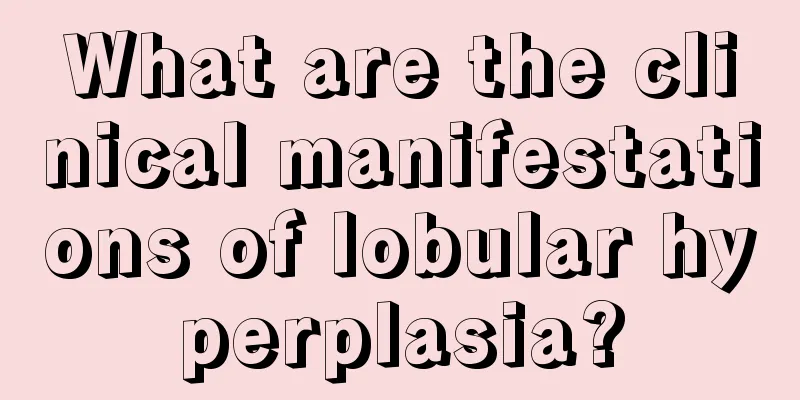 What are the clinical manifestations of lobular hyperplasia?