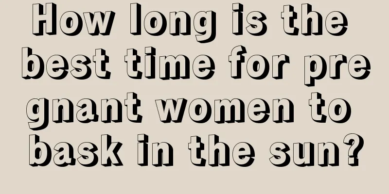 How long is the best time for pregnant women to bask in the sun?