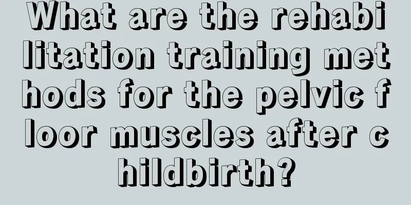 What are the rehabilitation training methods for the pelvic floor muscles after childbirth?