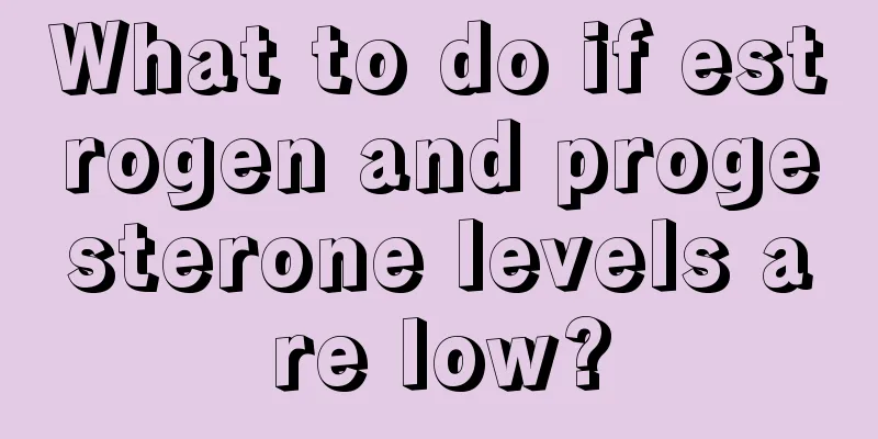 What to do if estrogen and progesterone levels are low?