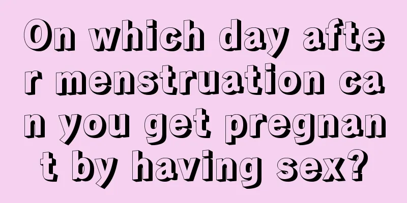 On which day after menstruation can you get pregnant by having sex?