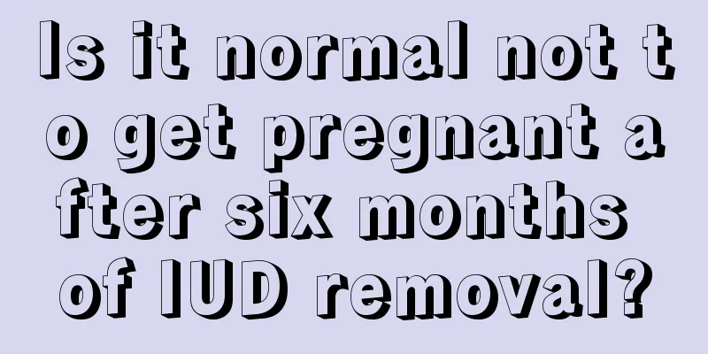 Is it normal not to get pregnant after six months of IUD removal?