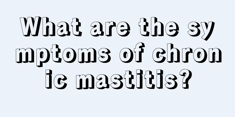 What are the symptoms of chronic mastitis?