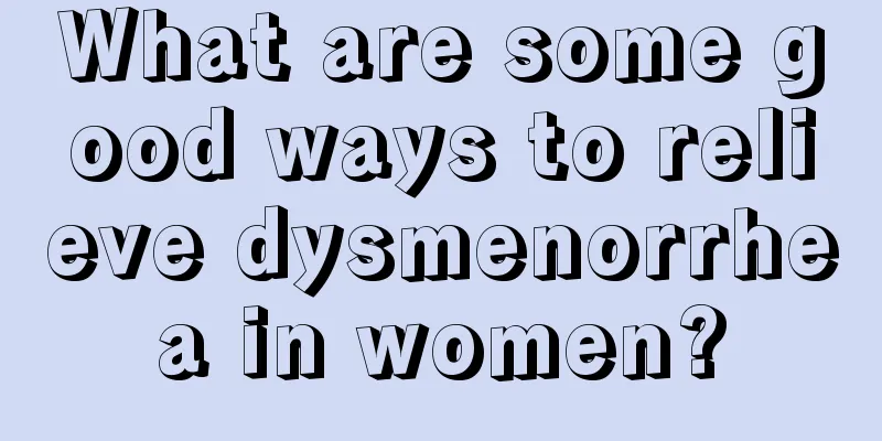 What are some good ways to relieve dysmenorrhea in women?