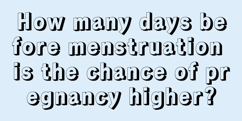 How many days before menstruation is the chance of pregnancy higher?