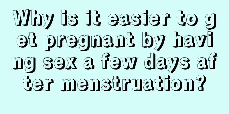 Why is it easier to get pregnant by having sex a few days after menstruation?