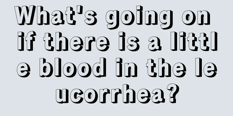 What's going on if there is a little blood in the leucorrhea?