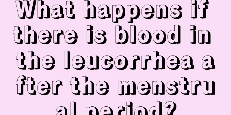 What happens if there is blood in the leucorrhea after the menstrual period?