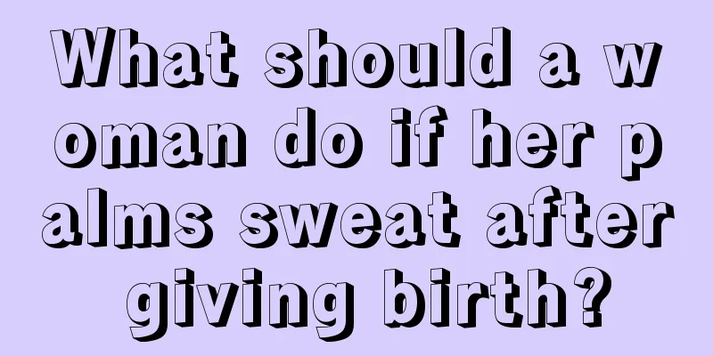 What should a woman do if her palms sweat after giving birth?