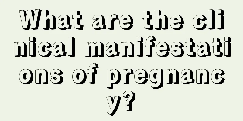 What are the clinical manifestations of pregnancy?