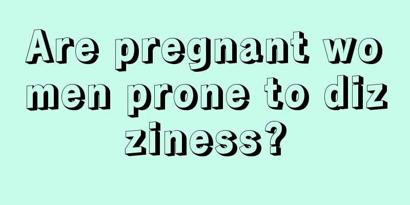 Are pregnant women prone to dizziness?