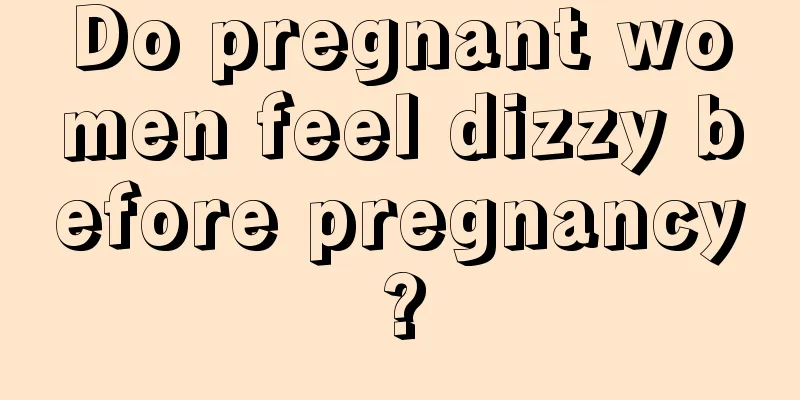 Do pregnant women feel dizzy before pregnancy?