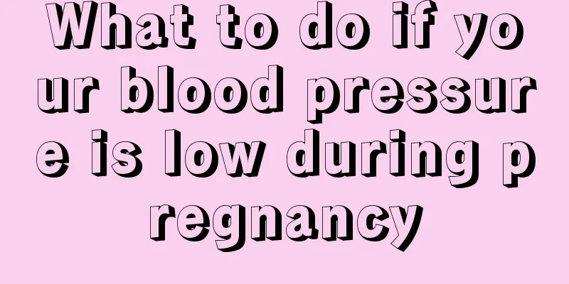 What to do if your blood pressure is low during pregnancy