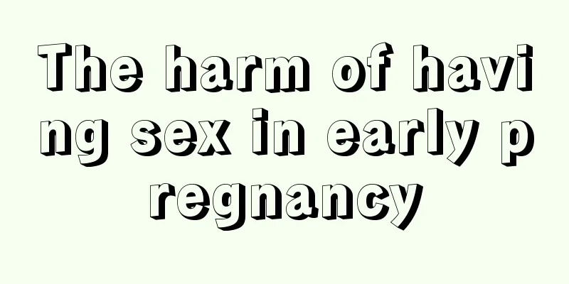 The harm of having sex in early pregnancy