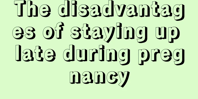 The disadvantages of staying up late during pregnancy