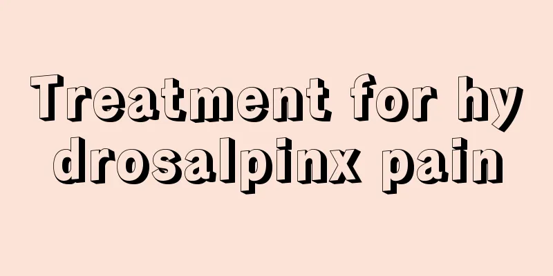 Treatment for hydrosalpinx pain