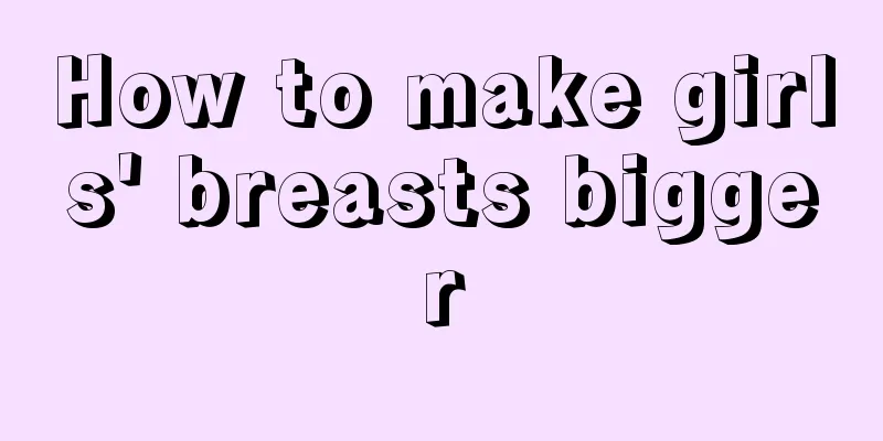 How to make girls' breasts bigger