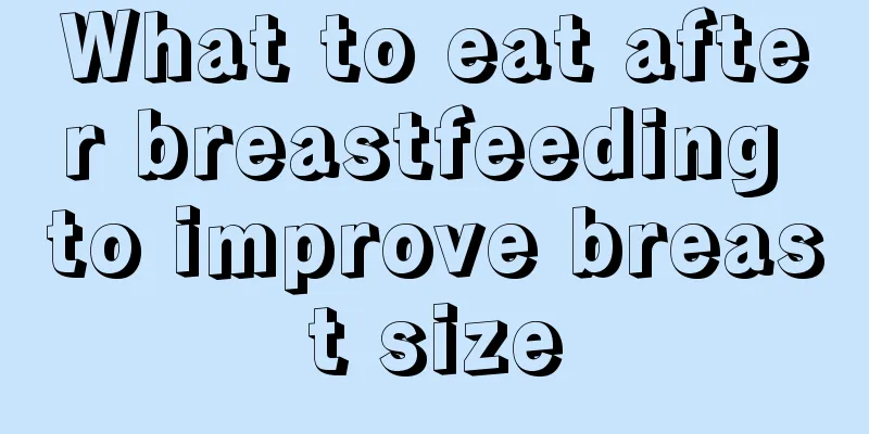 What to eat after breastfeeding to improve breast size