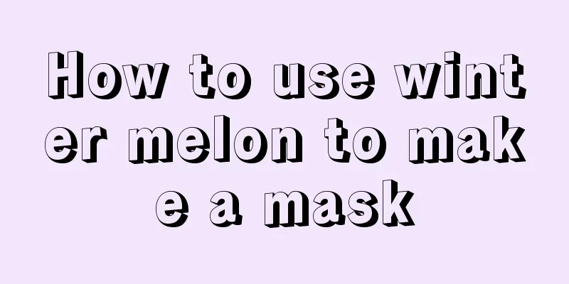 How to use winter melon to make a mask