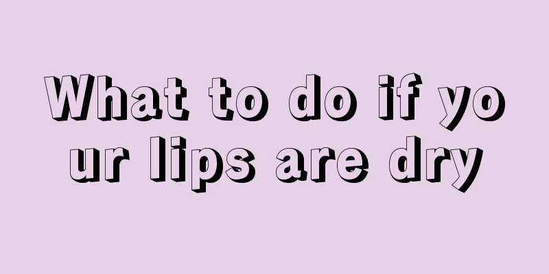 What to do if your lips are dry