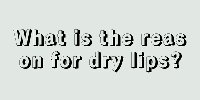 What is the reason for dry lips?