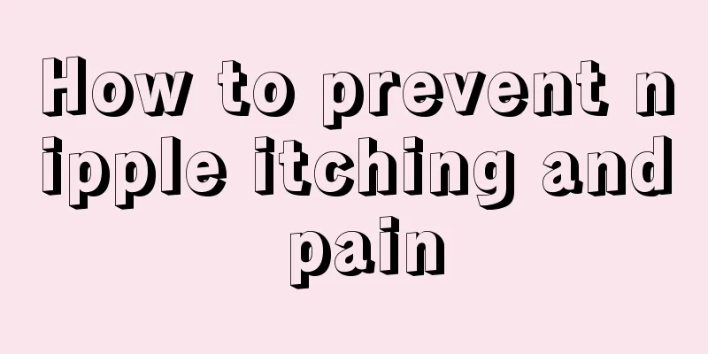 How to prevent nipple itching and pain