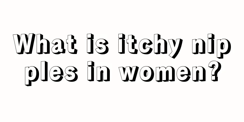 What is itchy nipples in women?