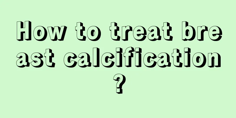 How to treat breast calcification?