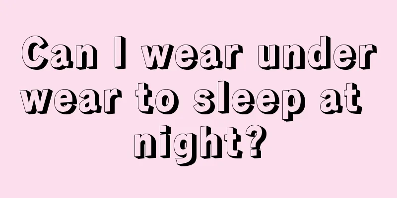 Can I wear underwear to sleep at night?