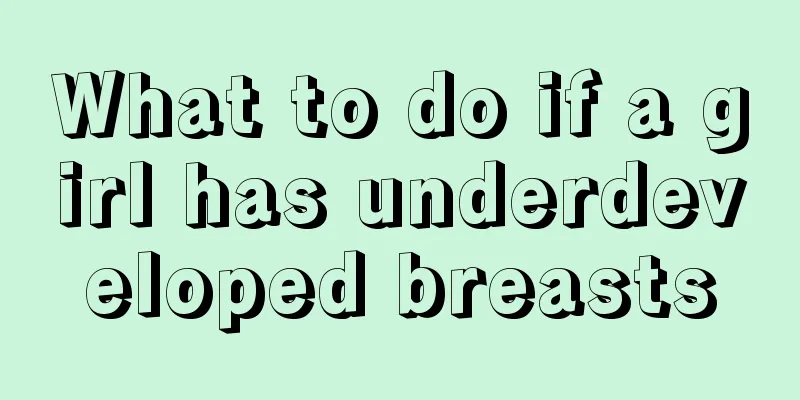 What to do if a girl has underdeveloped breasts