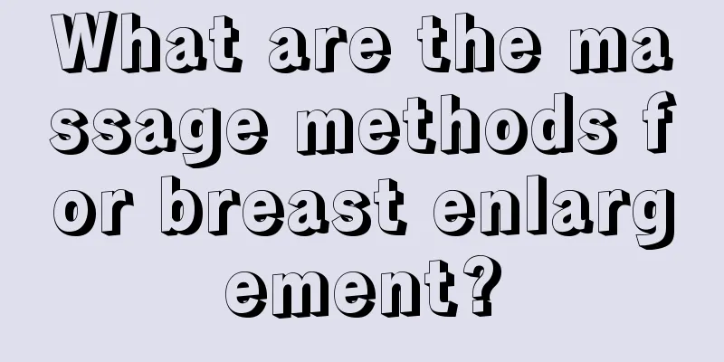 What are the massage methods for breast enlargement?