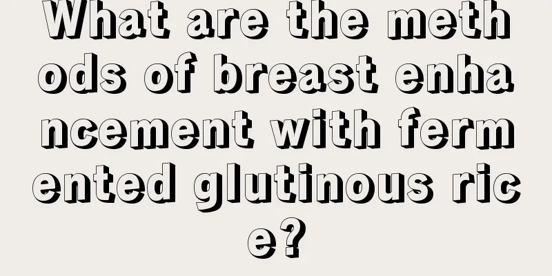 What are the methods of breast enhancement with fermented glutinous rice?